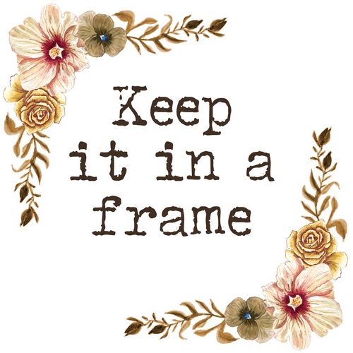 Keep It In A Frame